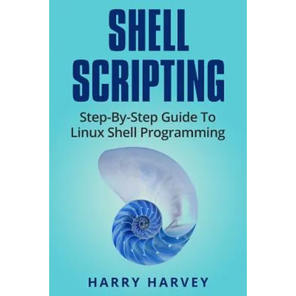 Shell Scripting: Learn Linux Shell Programming Step-By-Step (Bash Scripting, Unix) - Paperback