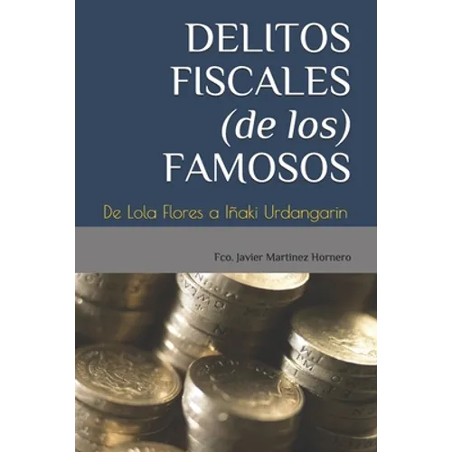 Delitos Fiscales (de Los) Famosos: De Lola Flores a Iñaki Urdangarin - Paperback