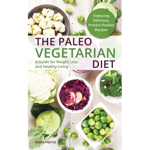 The Paleo Vegetarian Diet: A Guide for Weight Loss and Healthy Living - Paperback