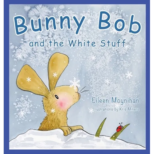 Bunny Bob and the White Stuff: Illustrations by Kris Miners - Hardcover