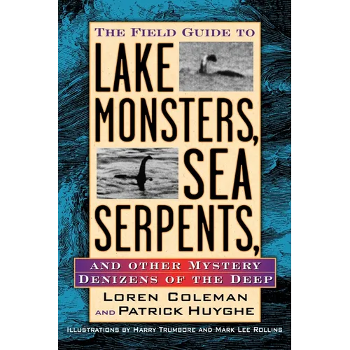 The Field Guide to Lake Monsters, Sea Serpents, and Other Mystery Denizens of the Deep - Paperback