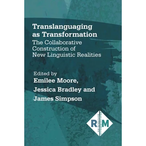 Translanguaging as Transformation: The Collaborative Construction of New Linguistic Realities - Paperback