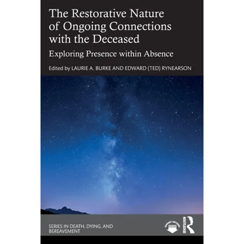The Restorative Nature of Ongoing Connections with the Deceased: Exploring Presence Within Absence - Paperback