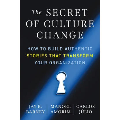 The Secret of Culture Change: How to Build Authentic Stories That Transform Your Organization - Paperback