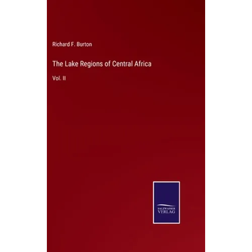 The Lake Regions of Central Africa: Vol. II - Hardcover