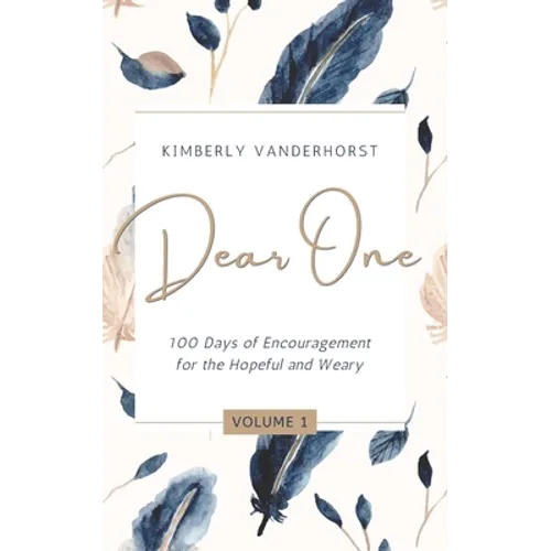 Dear One - Volume One: 100 Days of Encouragement for the Hopeful and Weary - Paperback