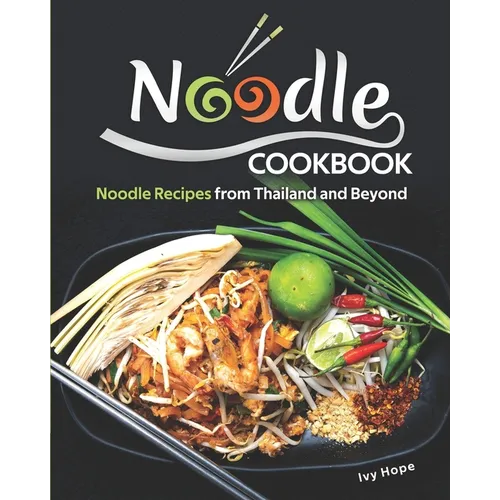 Noodle Cookbook: Noodle Recipes from Thailand and Beyond - Paperback