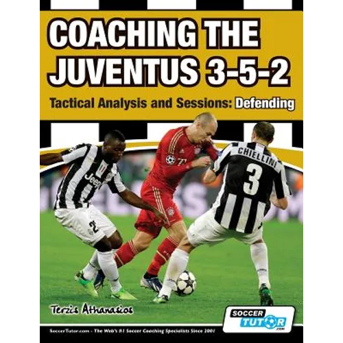 Coaching the Juventus 3-5-2 - Tactical Analysis and Sessions: Defending - Paperback