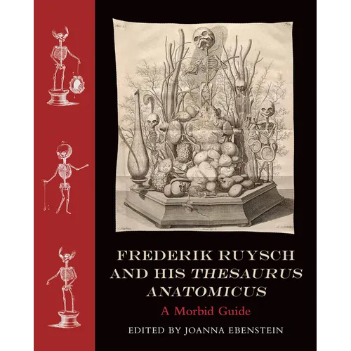 Frederik Ruysch and His Thesaurus Anatomicus: A Morbid Guide - Hardcover
