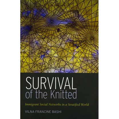 Survival of the Knitted: Immigrant Social Networks in a Stratified World - Hardcover