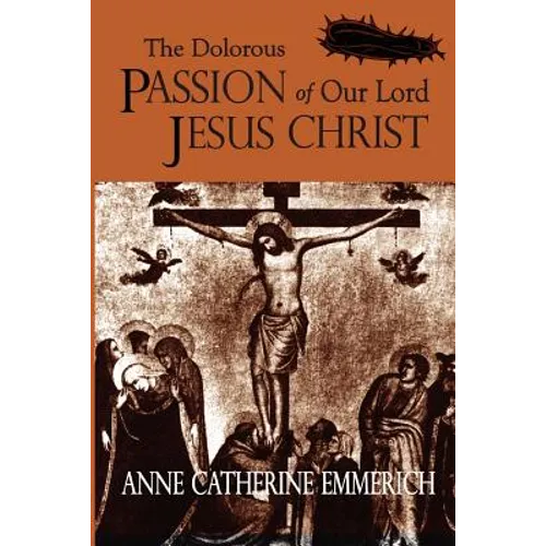 The Dolorous Passion of Our Lord Jesus Christ - Paperback