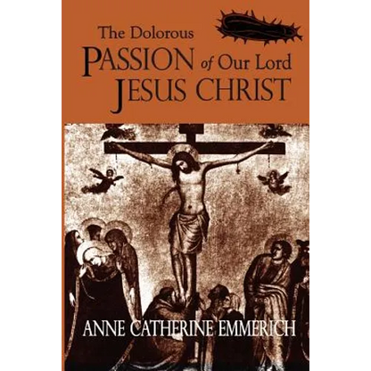The Dolorous Passion of Our Lord Jesus Christ - Paperback