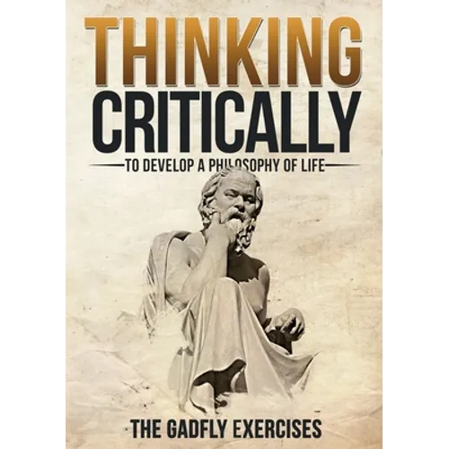 Thinking Critically to Develop a Philosophy of Life: The Gadfly Exercises - Paperback