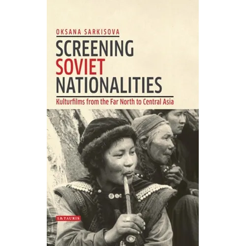 Screening Soviet Nationalities: Kulturfilms from the Far North to Central Asia - Paperback