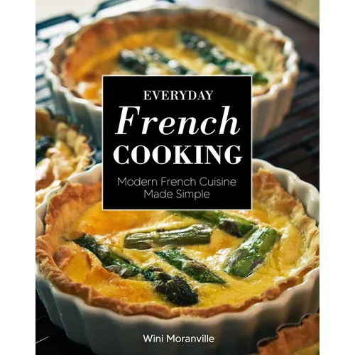 Everyday French Cooking: Modern French Cuisine Made Simple - Paperback