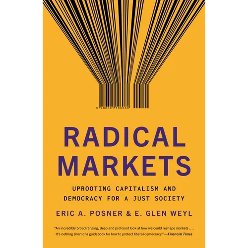 Radical Markets: Uprooting Capitalism and Democracy for a Just Society - Paperback