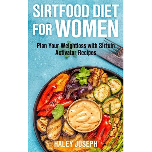 Sirt Food Diet for Women: Plan Your Weight Loss with Sirtuin Activator Recipes - Paperback
