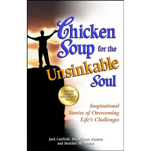 Chicken Soup for the Unsinkable Soul: Inspirational Stories of Overcoming Life's Challenges - Paperback