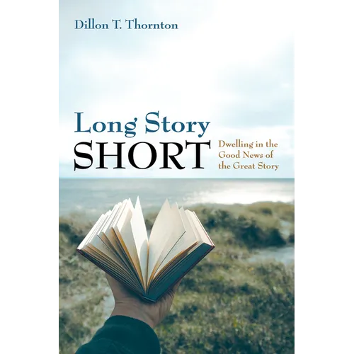 Long Story Short: Dwelling in the Good News of the Great Story - Paperback