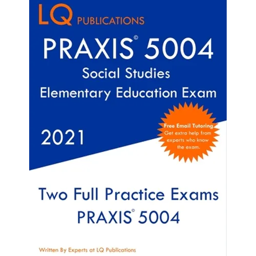 PRAXIS 5004 Social Studies Elementary Education Exam: Two Full Practice Exam - Free Online Tutoring - Updated Exam Questions - Paperback