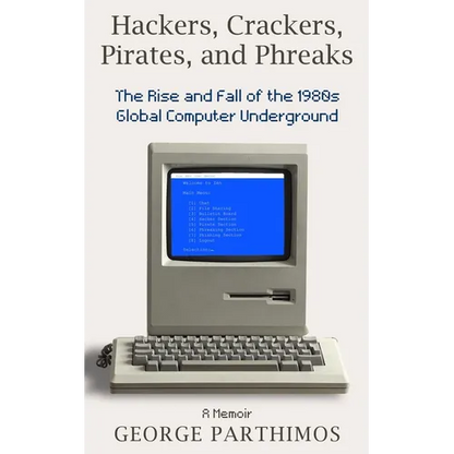 Hackers, Crackers, Pirates and Phreaks: The Rise and Fall of the 1980's Global Computer Underground - Paperback