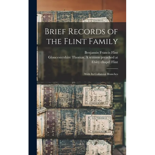 Brief Records of the Flint Family: With its Collateral Branches - Hardcover