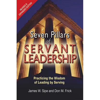 Seven Pillars of Servant Leadership: Practicing the Wisdom of Leading by Serving; Revised & Expanded Edition - Paperback