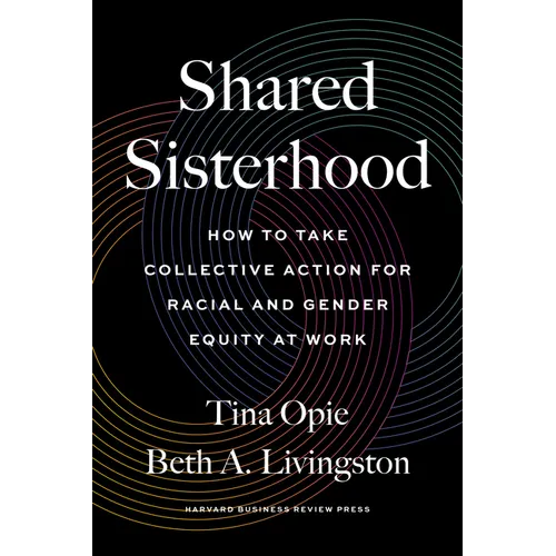 Shared Sisterhood: How to Take Collective Action for Racial and Gender Equity at Work - Hardcover
