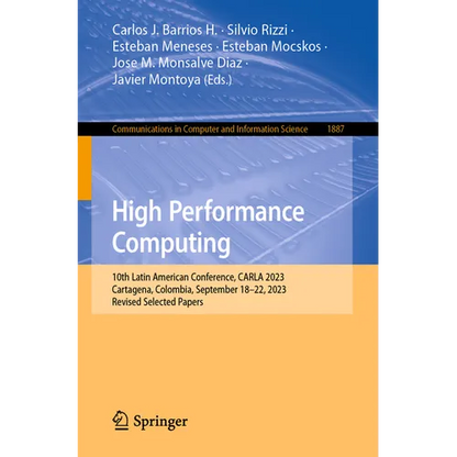 High Performance Computing: 10th Latin American Conference, Carla 2023, Cartagena, Colombia, September 18-22, 2023, Revised Selected Papers - Paperback