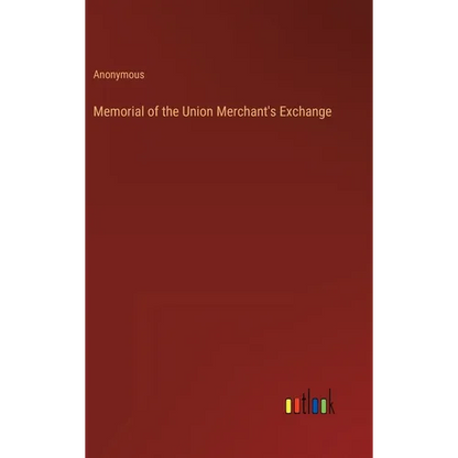 Memorial of the Union Merchant's Exchange - Hardcover