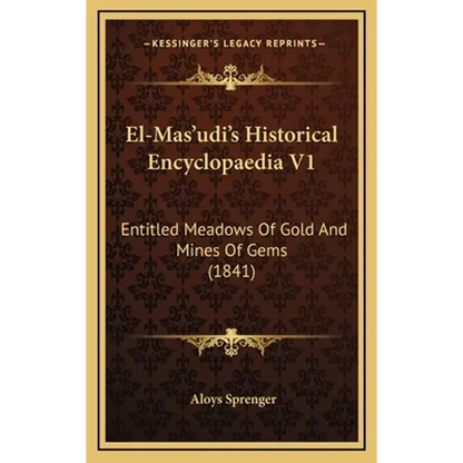 El-Mas'udi's Historical Encyclopaedia V1: Entitled Meadows Of Gold And Mines Of Gems (1841) - Hardcover