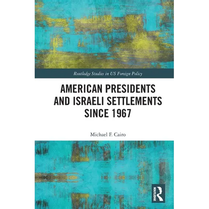 American Presidents and Israeli Settlements since 1967 - Paperback