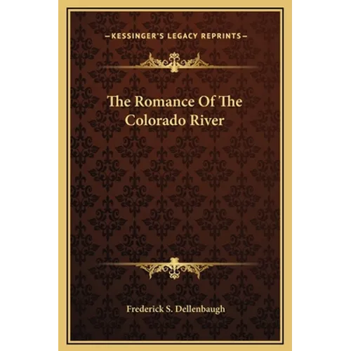 The Romance Of The Colorado River - Hardcover