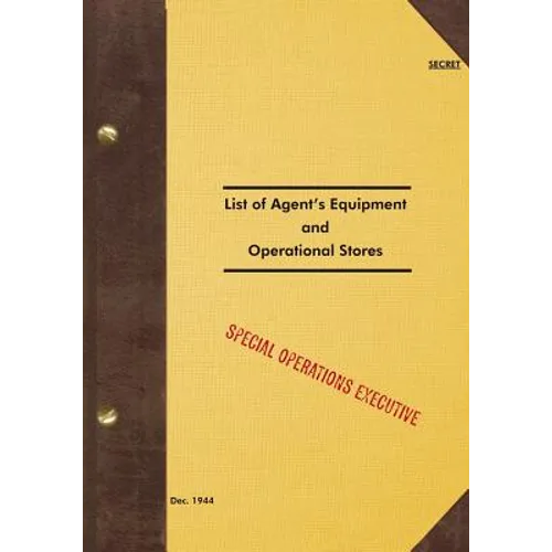 SECRET List of Agent's Equipment and Operational Stores: 1944 - Paperback