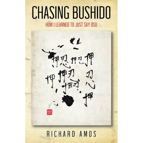 Chasing Bushido: How I Learned to Just Say Osu - Paperback