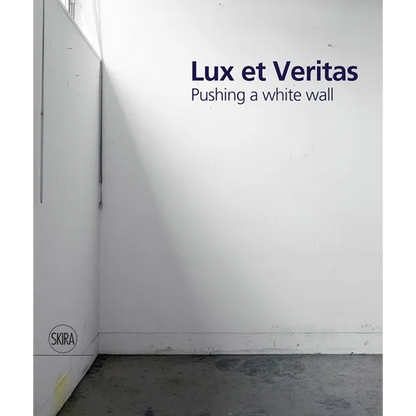 Lux Et Veritas: Pushing a White Wall - Hardcover