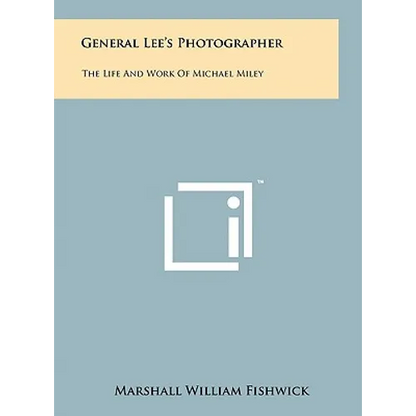 General Lee's Photographer: The Life And Work Of Michael Miley - Hardcover
