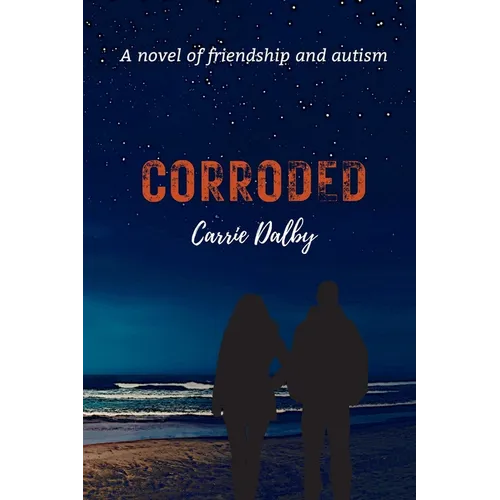 Corroded: A Novel of Friendship and Autism - Paperback