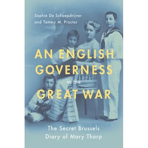 An English Governess in the Great War: The Secret Brussels Diary of Mary Thorp - Paperback