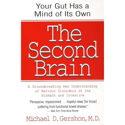 The Second Brain: The Scientific Basis of Gut Instinct & a Groundbreaking New Understanding of Nervous Disorders of the Stomach & Intestine - Paperback