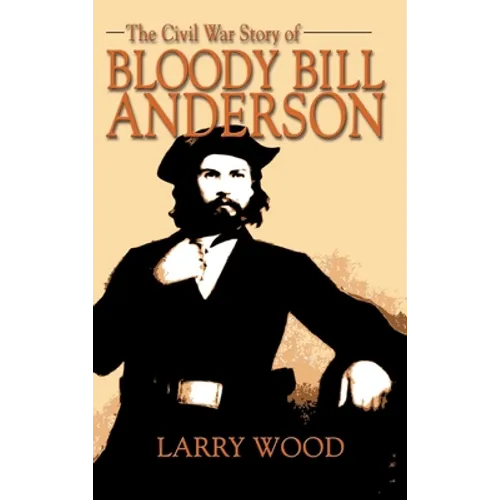Civil War Story of Bloody Bill Anderson - Hardcover