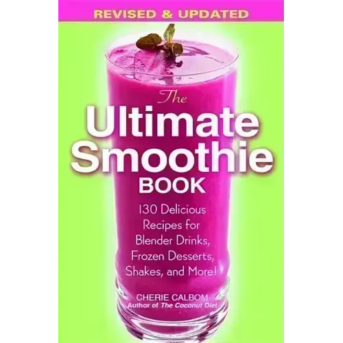The Ultimate Smoothie Book: 130 Delicious Recipes for Blender Drinks, Frozen Desserts, Shakes, and More! - Paperback