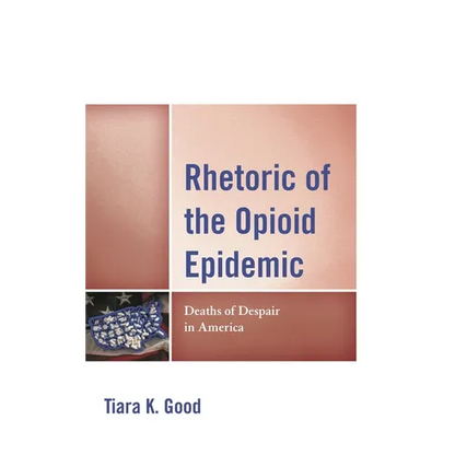 Rhetoric of the Opioid Epidemic: Deaths of Despair in America - Hardcover
