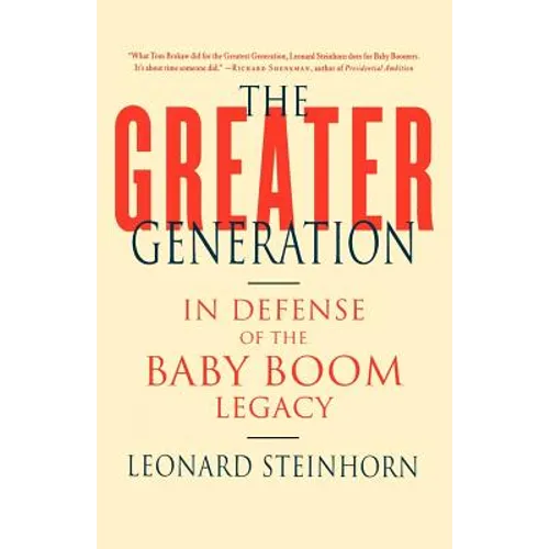 The Greater Generation: In Defense of the Baby Boom Legacy - Paperback
