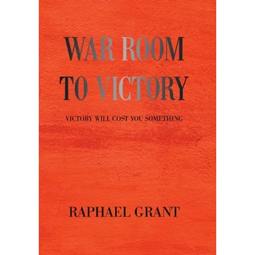 War Room to Victory: Victory Will Cost You Something - Hardcover