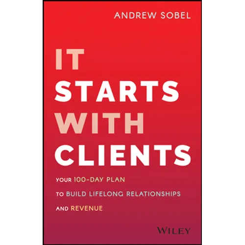 It Starts with Clients: Your 100-Day Plan to Build Lifelong Relationships and Revenue - Hardcover