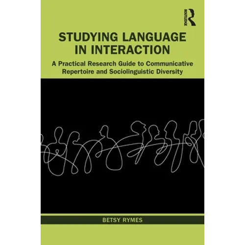 Studying Language in Interaction: A Practical Research Guide to Communicative Repertoire and Sociolinguistic Diversity - Paperback