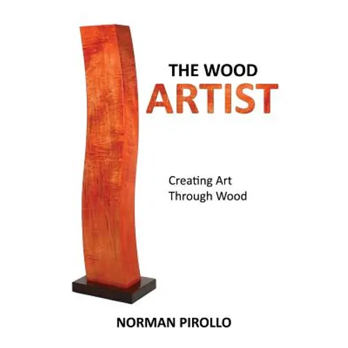 The Wood Artist: Creating Art Through Wood - Paperback
