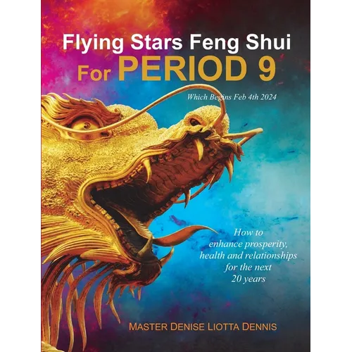 Flying Stars Feng Shui for Period 9: How to enhance prosperity, health and relationships for the next 20 years - Paperback