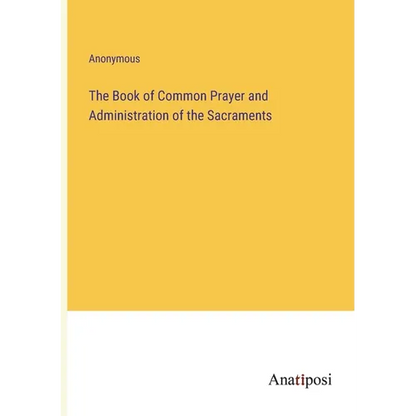 The Book of Common Prayer and Administration of the Sacraments - Paperback